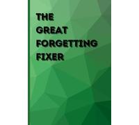 The Great Forgetting Fixer: Funny Notebook Journal, Gift For Co-workers, Friends and Family, 120 Pages