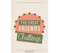 The Great Friends Challenge: Creative Challenges and Unforgettable Adventures in a Photo Bucket List for Friends and Besties