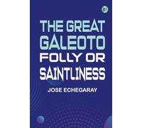 The great Galeoto; Folly or saintliness