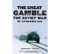 The Great Gamble: The Soviet War in Afghanistan