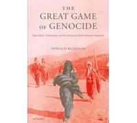 The Great Game of Genocide: Imperialism, Nationalism, and the Destruction of the Ottoman Armenians