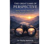 THE GREAT GAME OF PERSPECTIVE: Seeing Yourself, Others, and Life Through a Wiser Lens