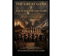 The Great Game & The Echoes 1400 YEARS: The Rise and Fall Muslim Civilization, Global Geopolitical, And Future In Light Of The Quran