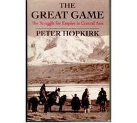 The Great Game: The Struggle for Empire in Central Asia by Peter Hopkirk