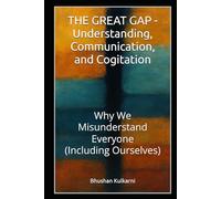 THE GREAT GAP - Understanding, Communication, and Cogitation: Why We Misunderstand Everyone (Including Ourselves) (Spirituality - Philosophy - Psychology - Self Help)