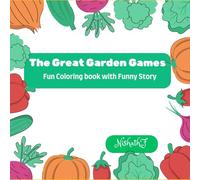 The Great Garden Games: A Funny Fruits and Vegetables Story Coloring Book for Kids: Fun Activities, Healthy Food Illustrations, and Silly Adventures (Ages 3-8) (Coloring book -learn & color)