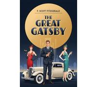 The Great Gatsby: A Classic Novel of Wealth, Desire and the American Dream