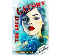 The Great Gatsby (Annotated): The 1925 Classic Edition with Author Biography, Character Guide, and Historical Context
