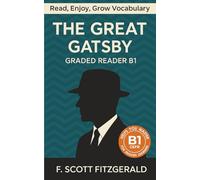 The Great Gatsby - Graded Reader B1: Retold Short Story for English Learners and Young Adult Classic Lovers - Build Vocabulary with Easy English Books (The Great Gatsby: Read & Rise)