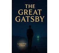 THE GREAT GATSBY (Large Print Edition): A Tale of Obsession, Illusion, and Lost Dreams in the Roaring Twenties