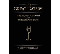 THE GREAT GATSBY: THE ILLUSION OF WEALTH AND THE PSYCHOLOGY OF STATUS