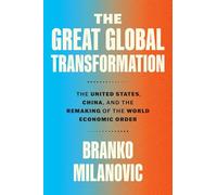 The Great Global Transformation: The United States, China, and the Remaking of the World Economic Order