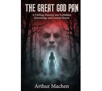 The Great God Pan: A Chilling Descent into Forbidden Knowledge and Unseen Horror