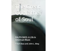 The Great Godfather of Soul: RALPH BASS: A Life in American Music