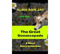 The Great Goosecapade LARGE PRINT: A Short Story Collection