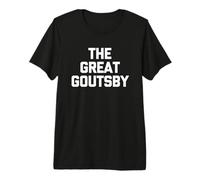 The Great Goutsby - Divertido Dicho Gota, Novedad sarcástica Camiseta Premium