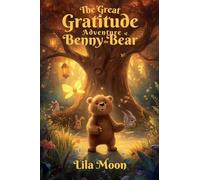 The Great Gratitude Adventure of Benny the Bear (Values and Virtues)