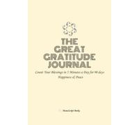 The Great Gratitude Journal: Count Your Blessings in 5 Minutes a Day for 90 days Happiness & Peace