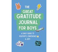 The Great Gratitude Journal for Boys: A Daily Guide to Reflection & Positivity: Daily Prompts to Help Boys Express their Feelings & Strengthen Confidence