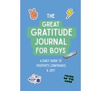 The Great Gratitude Journal for Boys: A Daily Guide to Reflection & Positivity: Daily Prompts to Help Boys Express their Feelings & Strengthen Confidence