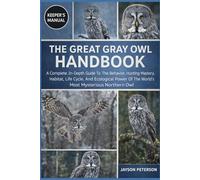 THE GREAT GRAY OWL HANDBOOK: A Complete, In-Depth Guide To The Behavior, Hunting Mastery, Habitat, Life Cycle, And Ecological Power Of The World’s Most Mysterious Northern Owl
