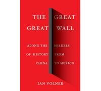 The Great Great Wall: Along the Borders of History from China to Mexico