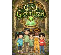 The Great Green Heart: A heartwarming adventure where four friends use teamwork and technology to bring a secret garden back to life in their gray city