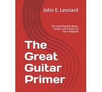 The Great Guitar Primer: For Learning the Notes, Scales, and Chords on the Fretboard