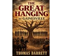 THE GREAT HANGING AT GAINESVILLE, COOK COUNTY, TEXAS