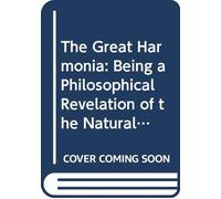 The Great Harmonia: Being a Philosophical Revelation of the Natural, Spiritual, and Celestial Universe. V. 2