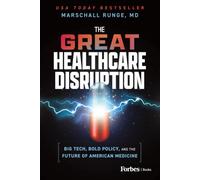 The Great Healthcare Disruption: Big Tech, Bold Policy, and the Future of American Medicine
