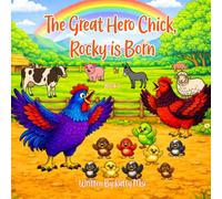 The Great Hero Chick, Rocky Is Born: Farm Adventure About Courage, Family, and New Beginnings (Rocky the Great Hero)