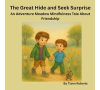 The Great Hide and Seek Surprise: An Adventure Meadow Mindfulness Tale About Friendship (The Adventure Meadow Tales)