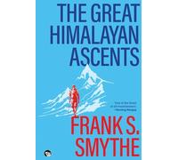 The Great Himalayan Ascents (Edition1): The Kangchenjunga Adventure, Kamet Conquered and Camp Six