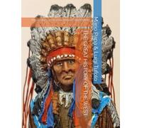 THE GREAT HISTORY OF THE WEST: With in-depth study of the Battle of Little Bighorn