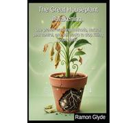 The Great Houseplant Awakening: Use proven watering methods, natural pest control, and soil hacks to stop killing your plants
