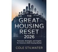 The Great Housing Reset 2026: Forecasts, Strategies, and Insights for America’s 2026 Housing Market