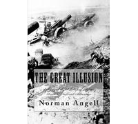 The Great Illusion: A Study of the Relation of Military Power to National Advantage