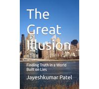 The Great Illusion: Finding Truth in a World Built on Lies