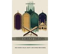 The Great Imams: Abu Hanifa, Malik, Shafi'i, and Ahmad ibn Hanbal (Early Islamic History Collection)