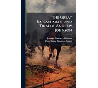 The Great Impeachment and Trial of Andrew Johnson
