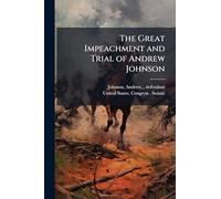 The Great Impeachment and Trial of Andrew Johnson