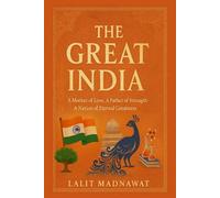 THE GREAT INDIA: A Mother of Love, A Father of Strength - A Nation of Eternal Greatness