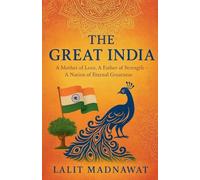 The Great India: A Mother of Love, A Father of Strength - A Nation of Eternal Greatness