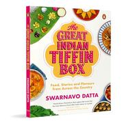 The Great Indian Tiffin Box: Food, Stories and Flavours from Across the Country | A Celebration of India's Regional Recipes from All States & Union Territories