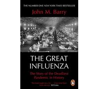 The Great Influenza: The Story of the Deadliest Pandemic in History