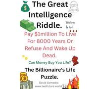 THE GREAT INTELLIGENCE RIDDLE: PAY US$1 MILLION BUY LIFE. REFUSE & WAKE UP DEAD. The Billionaire's Life Puzzle