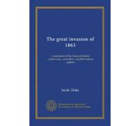 The great invasion of 1863: a statement of the General Sickles controversy, and other valuable historic papers