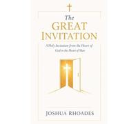 The Great Invitation - A Holy Invitation from the Heart of God to the Heart of Man