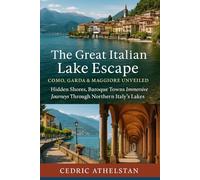 The Great Italian Lake Escape: Como, Garda & Maggiore Unveiled: Hidden Shores, Baroque Towns & Immersive Journeys Through Northern Italian's Lakes